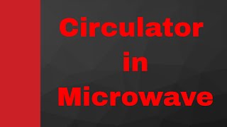 Circulator Basics Working Internal structure S Matrix amp Applications Explained in Microwave [upl. by Laughlin]