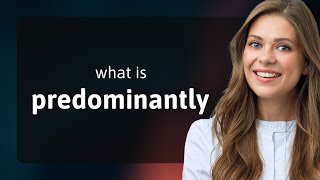 Predominantly — what is PREDOMINANTLY meaning [upl. by Rayham]