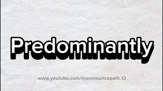 How to pronounce Predominantly [upl. by Mark]