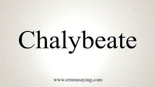 How To Pronounce Chalybeate [upl. by Eckhardt]