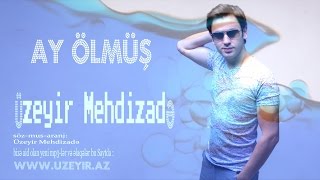 Uzeyir Mehdizade  Ay Olmus  2016 [upl. by Ainegue695]