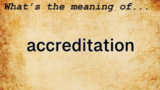 Accreditation Meaning  Definition of Accreditation [upl. by Esemaj]