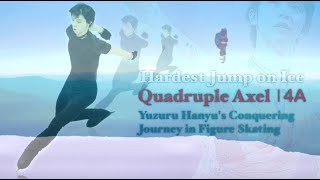 Quadruple Axel 4A  Hardest Jump on Ice  Yuzuru Hanyus Conquering Journey in Figure Skating [upl. by Eseila]