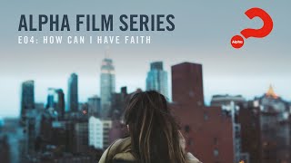 Alpha Film Series  Episode 04  How Can I Have Faith [upl. by Connelly]