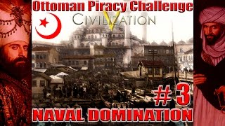 Civ 5 Ottoman PIRACY Challenge Part Three [upl. by Lossa]