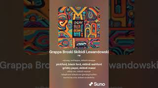 Grappa Broski Skibidi Lewandowski FULL SONG [upl. by Ashwell946]