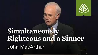 John MacArthur Simultaneously Righteous and a Sinner [upl. by Suidualc]