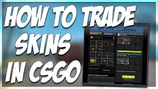 HOW TO TRADE SKINS IN CSGO  BASIC TRADING TUTORIAL [upl. by Kiri497]