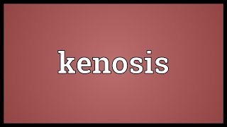 Kenosis Meaning [upl. by Dede263]