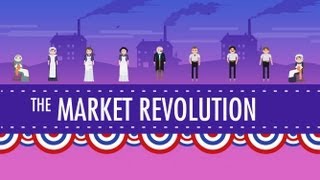 The Market Revolution Crash Course US History 12 [upl. by Siver]