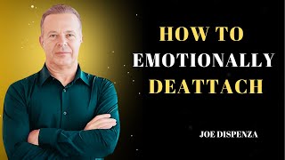 HOW TO EMOTIONALLY DEATTACH  Dr Joe Dispenza Motivation [upl. by Enyaw]