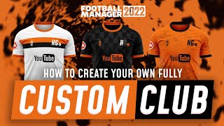 HOW TO CREATE YOUR OWN CUSTOM CLUB IN FM22 [upl. by Parshall]