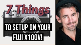 Fuji X100V  7 THINGS to do FIRST [upl. by Laetitia809]