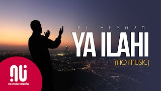 Ya Ilahi 2020  Latest NO MUSIC Version  Muhammad Al Husayn Lyrics [upl. by Laertnom]