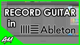 How to Record Guitar in Ableton Live 11 or 10 StepbyStep Tutorial [upl. by Odele]