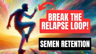 How To Break The Semen Retention Relapse LOOP [upl. by Vaish]