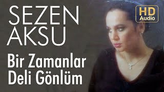 Sezen Aksu  Bir Zamanlar Deli Gönlüm Official Audio [upl. by Ettennek]