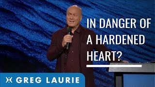 The Danger Of A Hardened Heart With Greg Laurie [upl. by Holland]