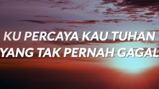 Kupercaya Kau Tuhan Yang Tak Pernah Gagal  Lyrics [upl. by Columbyne]