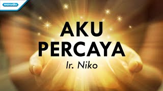 Aku Percaya  Ir Niko Official lyric video [upl. by Ofella161]