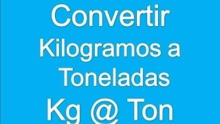 Convertir de Kilogramos a Toneladas [upl. by Nabois509]