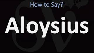 How to Pronounce Aloysius CORRECTLY [upl. by Gnilyarg]