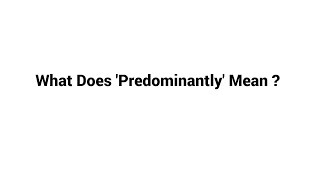 What Does Predominantly Mean [upl. by Blankenship3]